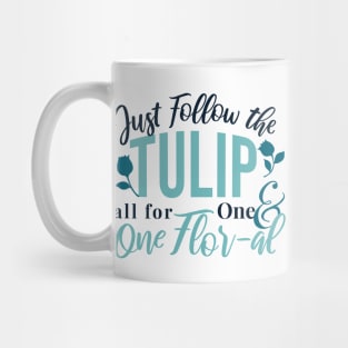 Just Follow the Tulip all for One , One Flor-al Ver 2 Mug